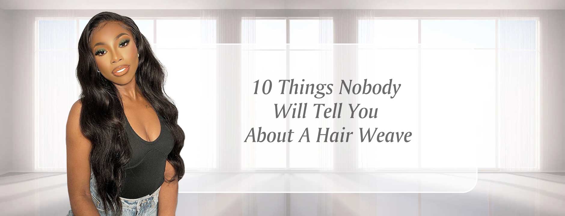 10 Things Nobody Will Tell You About A Hair Weave