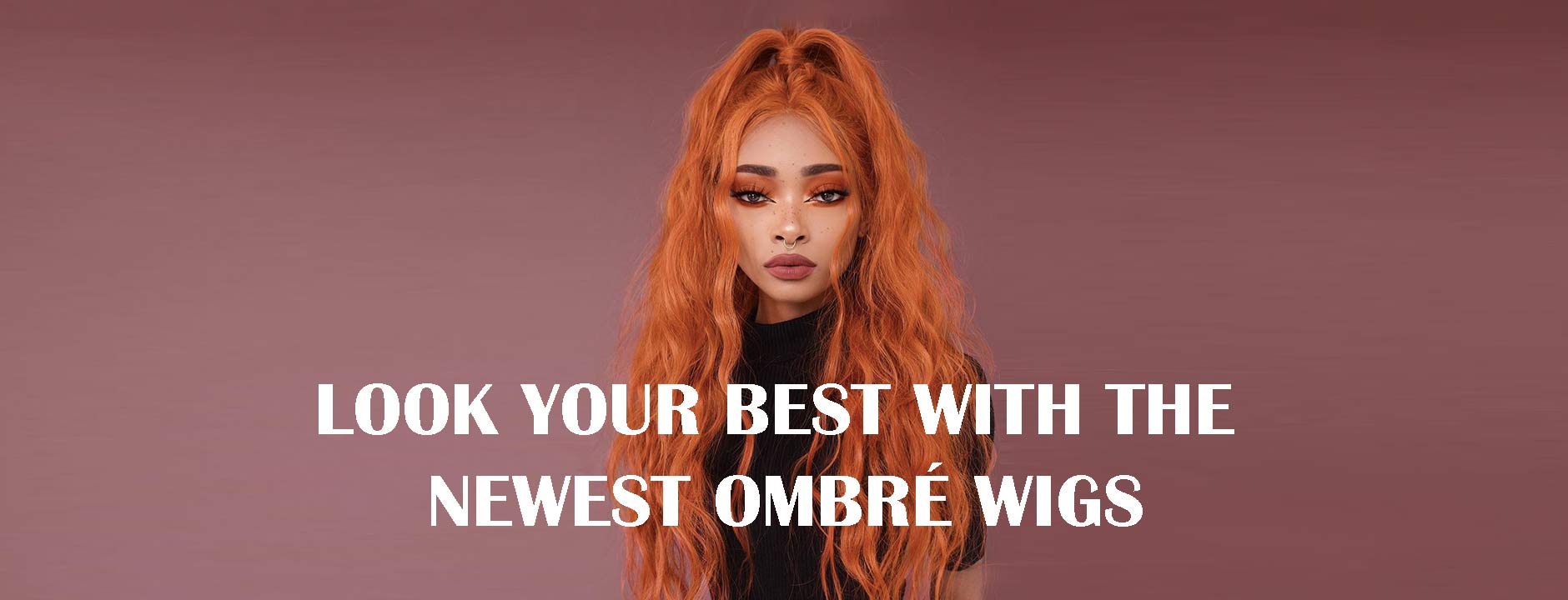Look Your Best with the Newest Ombré Wigs