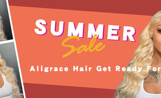 Aligrace Hair Get Ready For Summer Sale