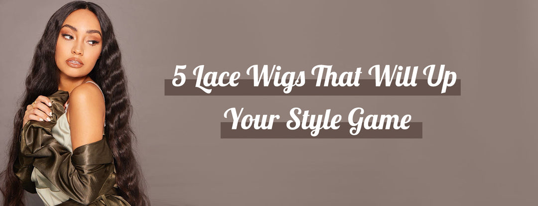 5 Lace Wigs That Will Up Your Style Game