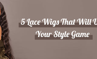 5 Lace Wigs That Will Up Your Style Game