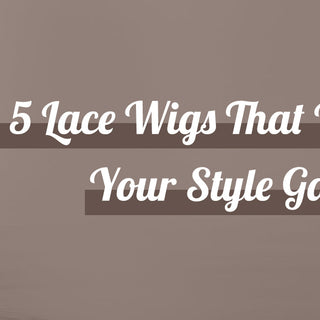 5 Lace Wigs That Will Up Your Style Game