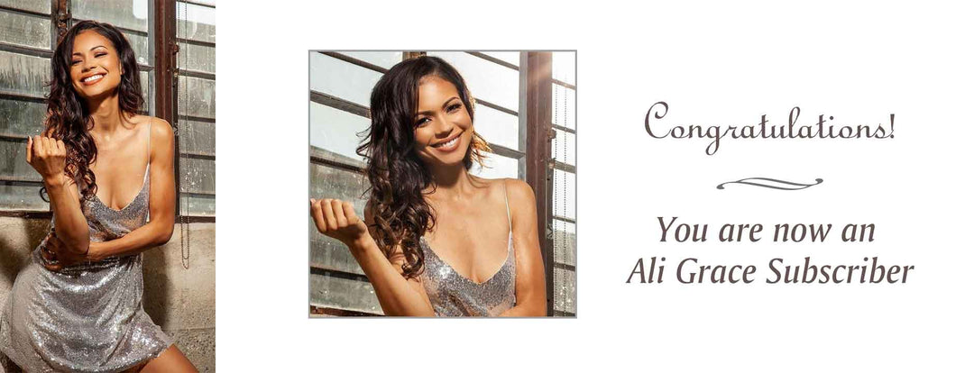 Congratulations! You are now an Ali Grace Subscriber