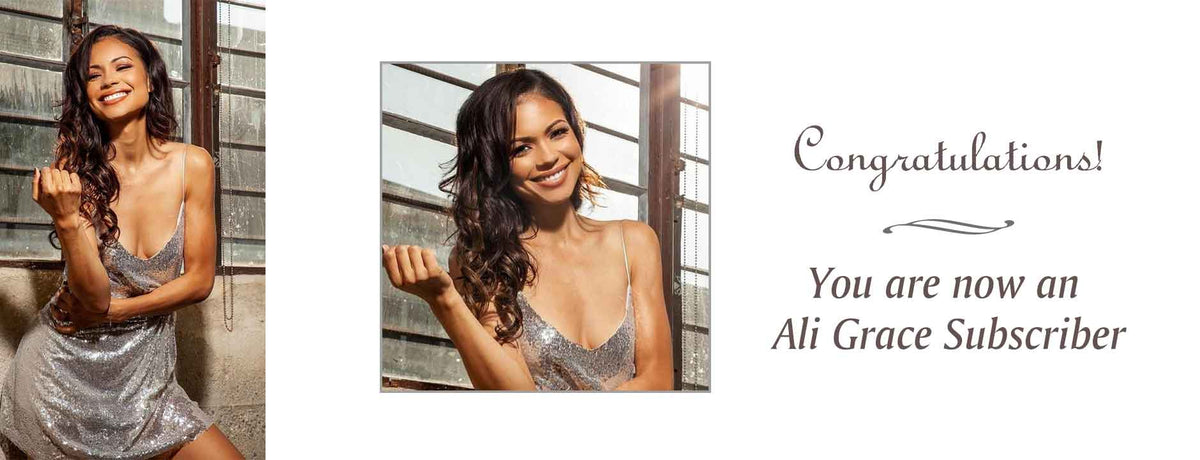 Congratulations! You are now an Ali Grace Subscriber