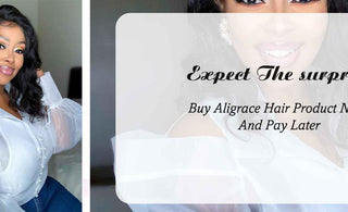 Expect The surprise! Buy Aligrace Hair Product Now And Pay Later