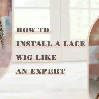 How to Install a Lace Wig like an Expert