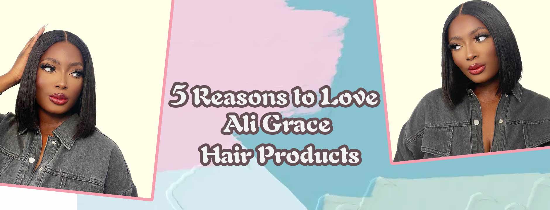 5 Reasons to Love Ali Grace Hair Products