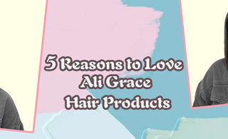 5 Reasons to Love Ali Grace Hair Products