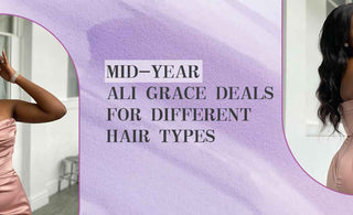 Mid-Year Ali Grace Deals for Different Hair Types