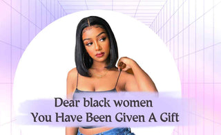 Dear black women: You Have Been Given A Gift