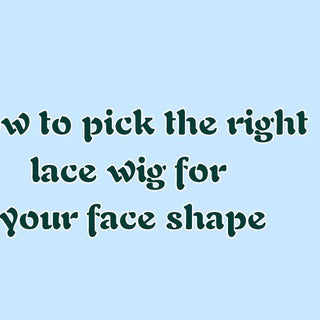 How to pick the right lace wig for your face shape