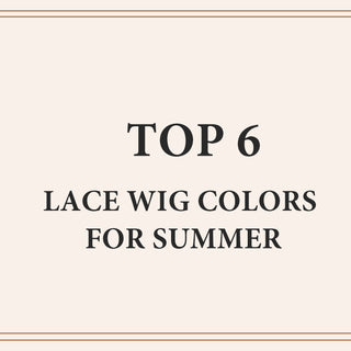 Top 6 Lace Wig Colors for Summer