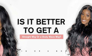 Is It Better To Get a Straight Wig Or a Body Wave Wig?