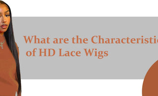 What are the Characteristics of HD Lace Wigs?