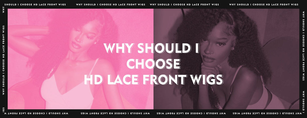 Why Should I Choose HD Lace Front Wigs