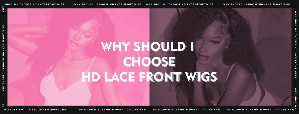 Why Should I Choose HD Lace Front Wigs