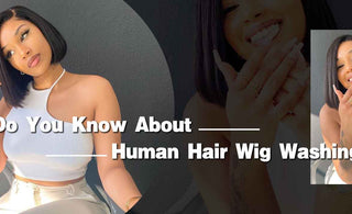 Do You Know About Human Hair Wig Washing?