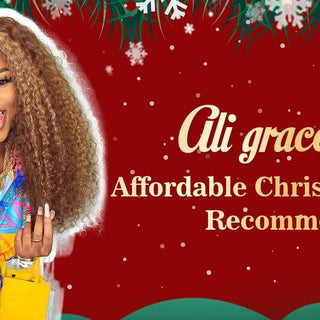 Ali Grace Hair Affordable Christmas Hair Recommend