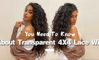 You Need to Know About Transparent 4X4 Lace Wig