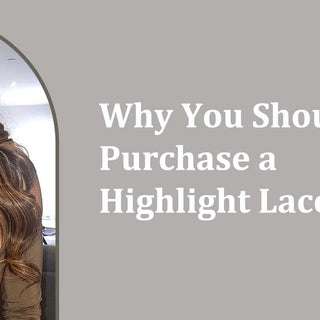 Why You Should Purchase a Highlight Lace Wig Today!