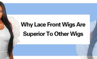 Why Lace Front Wigs Are Superior to Other Wigs