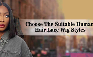 Choose The Suitable Human Hair Lace Wig Styles