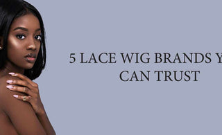 5 Lace Wig Brands You Can Trust