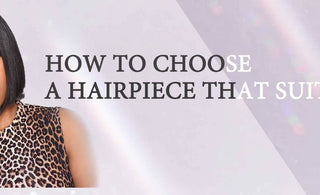 How To Choose a Hairpiece that Suits You