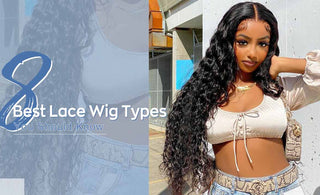 8 Best Lace Wig Types You Should Know