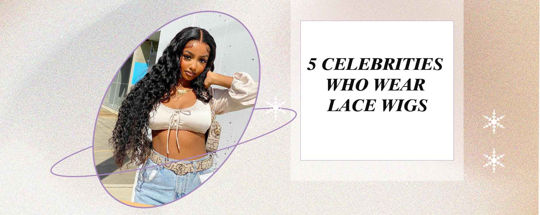 5 Celebrities Who Wear lace Wigs