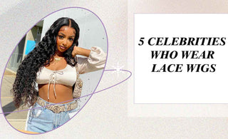 5 Celebrities Who Wear lace Wigs