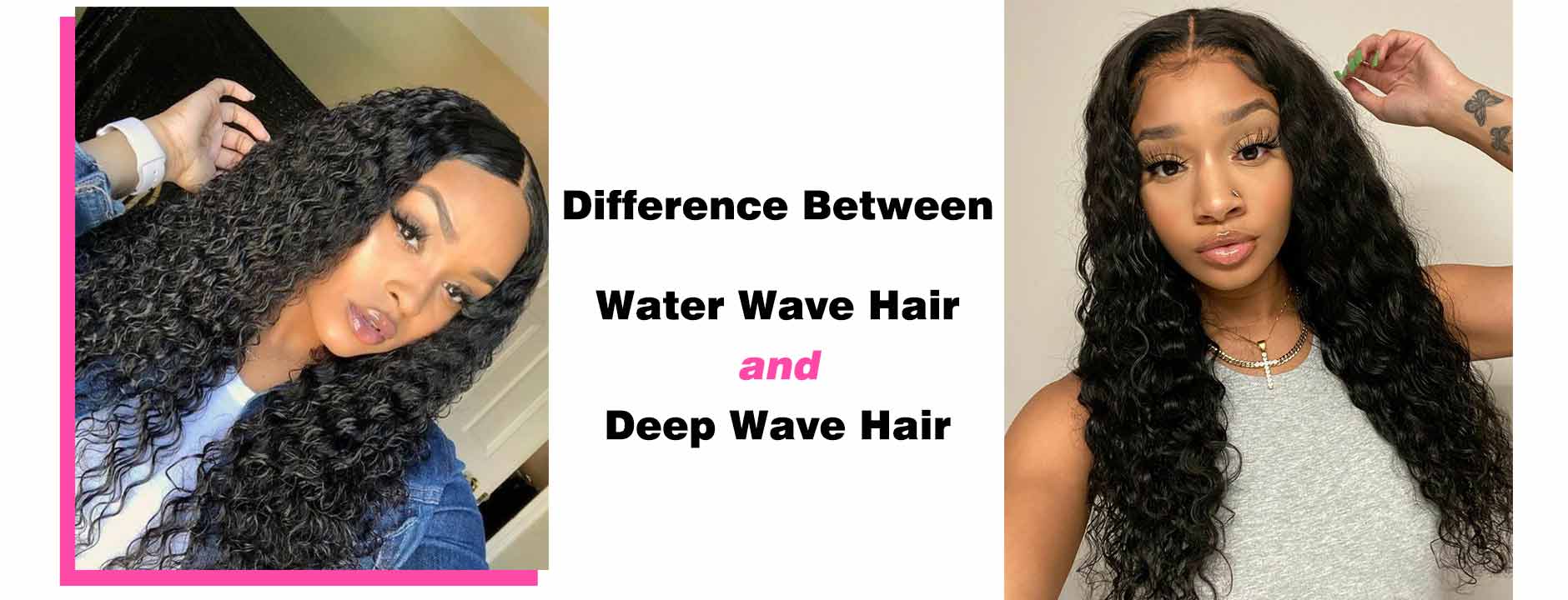 Difference Between Water Wave Hair and Deep Wave Hair