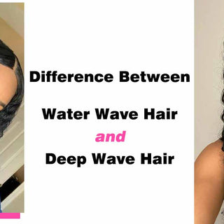 Difference Between Water Wave Hair and Deep Wave Hair