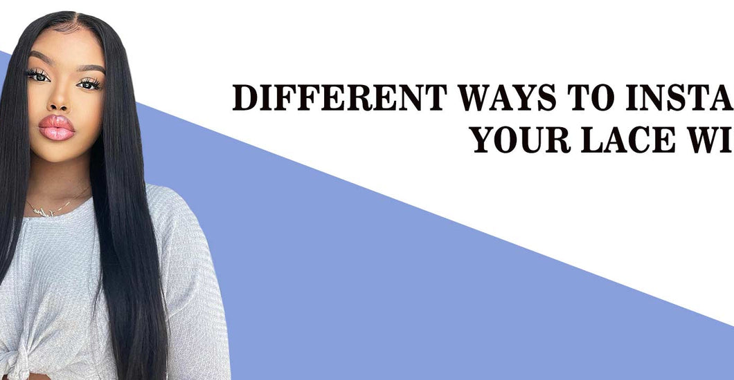 Different Ways To Install Your Lace Wigs – AliGrace