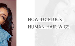 How To Pluck Human Hair Wigs