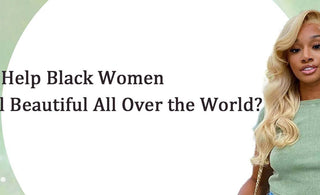 How We Help Black Women Feel Beautiful All Over the World