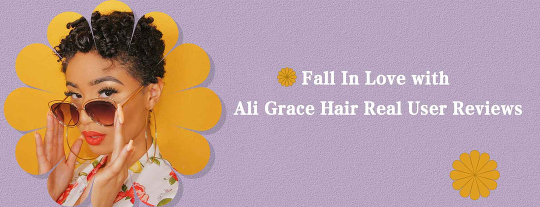 Fall In Love with Ali Grace Hair: Real User Reviews