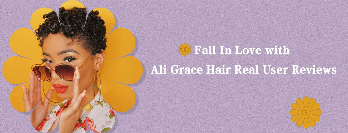 Fall In Love with Ali Grace Hair: Real User Reviews