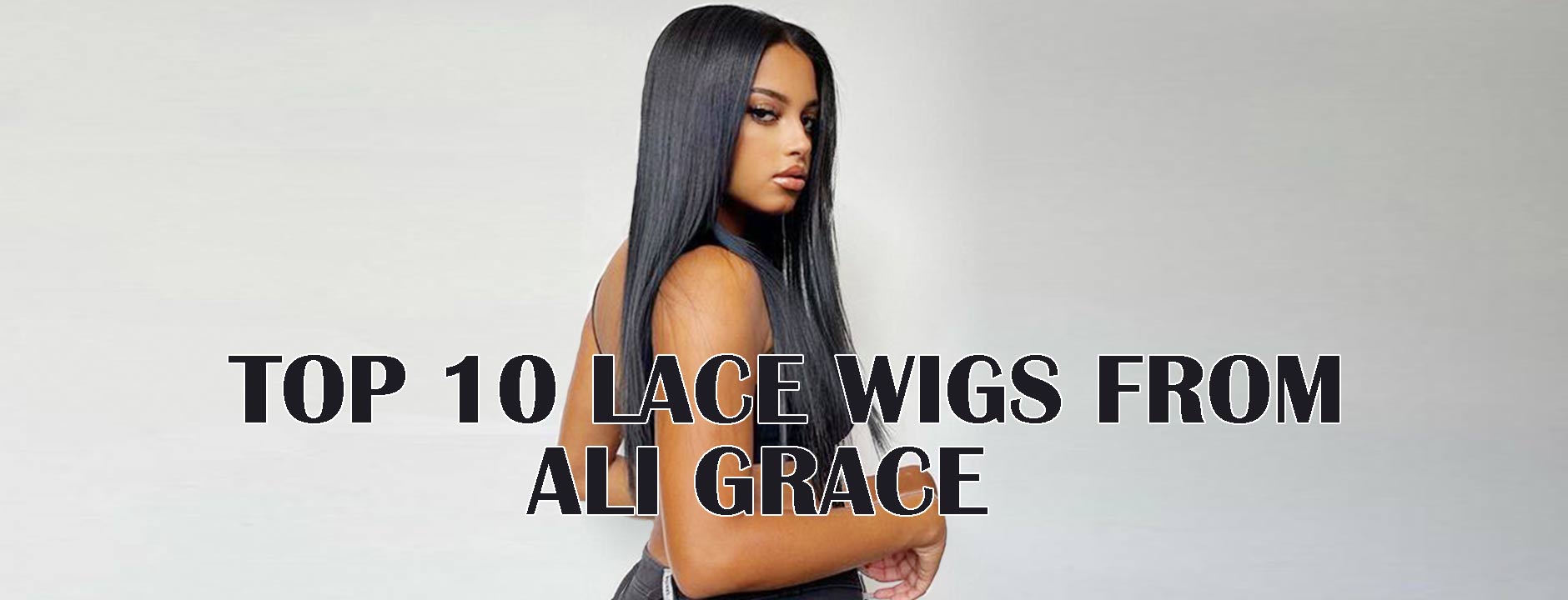 Top 10 Lace Wigs from Ali Grace