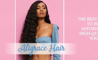 Aligrace Hair: the best place to buy affordable, high-quality wigs