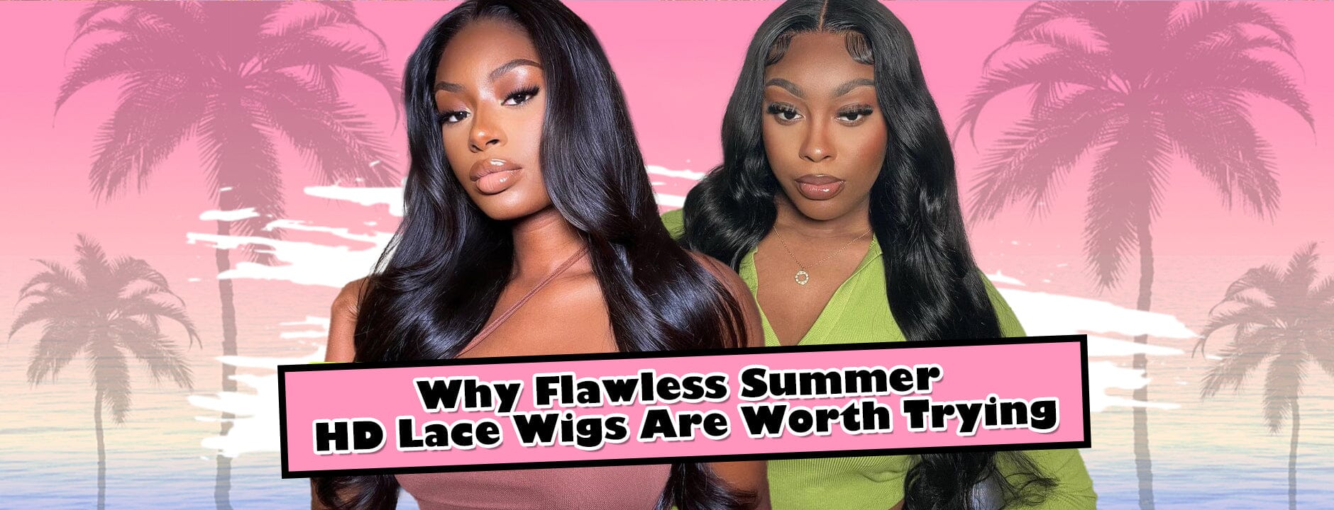 Why Flawless Summer HD Lace Wigs Are Worth Trying