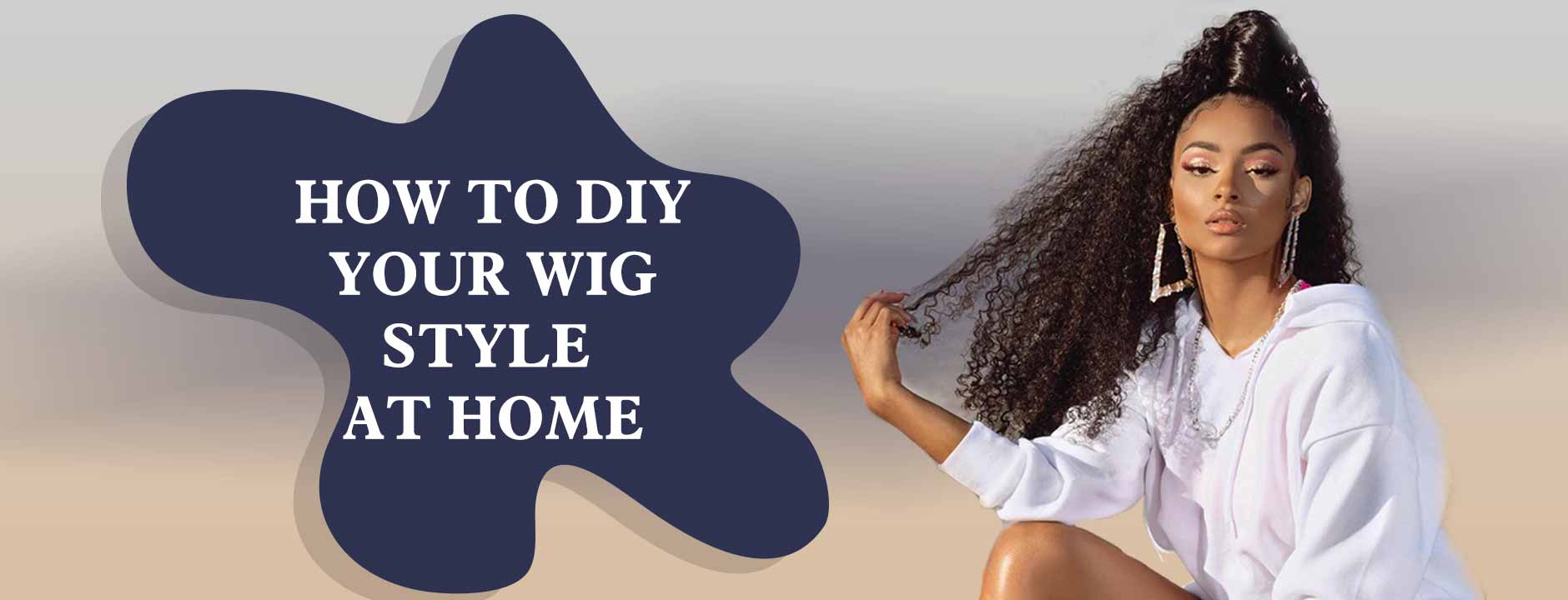 How To DIY Your Wig Style At Home?