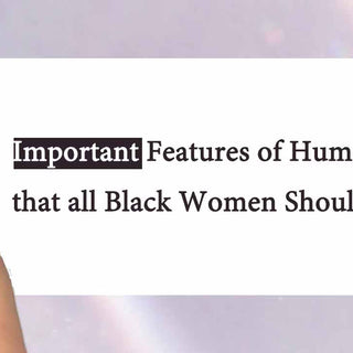 Important Features of Human Hair that all Black Women Should Be Aware Of