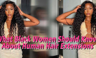 What Black Women Should Know About Human Hair Extensions