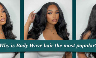 Why is body wave hair the Popular Human Hairstyle?