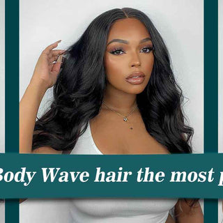 Why is body wave hair the Popular Human Hairstyle?