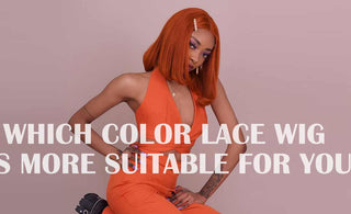 Which color lace wig is more suitable for you?