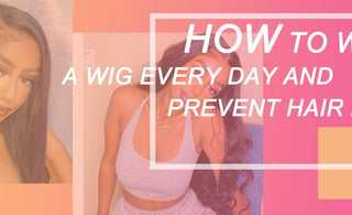 How to Wear a Wig Every Day and Prevent Hair Loss