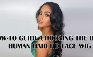 How-To Guide: Choosing The Best Human Hair HD Lace Wig