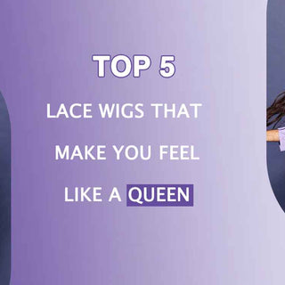 Top 5 Lace Wigs that Make You Feel like a Queen